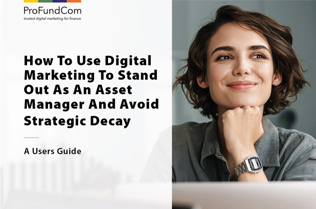 How To Use Digital Marketing To Stand Out As An Asset Manager And Avoid Strategic Decay