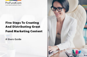 Five Steps To Creating And Distributing Great Fund Marketing Content